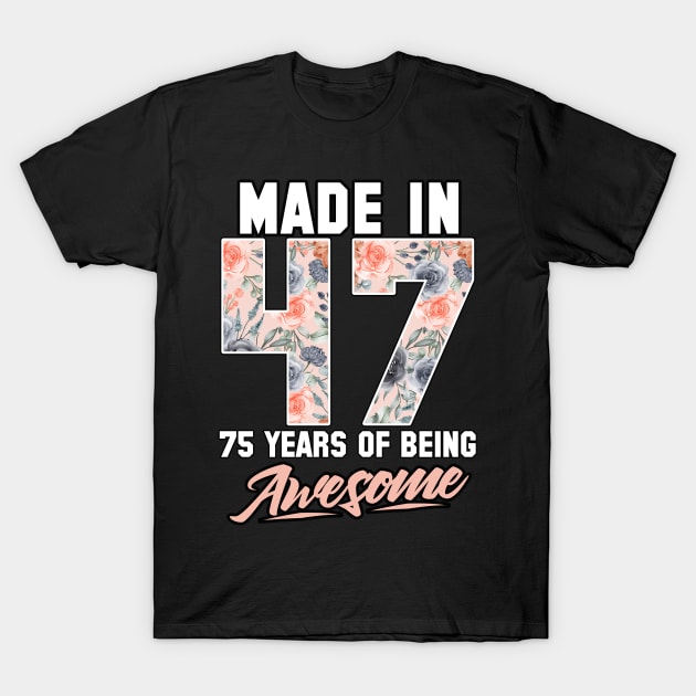 Made in 1947 75 years of being awesome 75th Birthday Flowers T-Shirt by FunnyUSATees